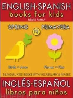 12 - Spring (Primavera) - English Spanish Books for Kids (Inglés Español Libros para Niños)