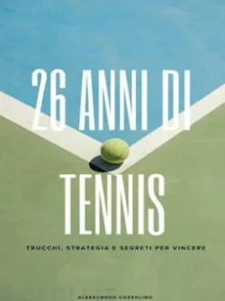 26 Anni di Tennis: Trucchi, Strategia e Segreti per Vincere.