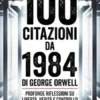 100 citazioni da 1984 di George Orwell- Profonde riflessioni su libertà, verità e controllo