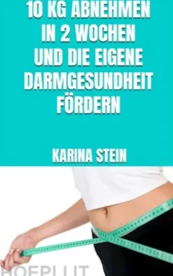 10 kg abnehmen in 2 Wochen und die eigene Darmgesundheit fördern