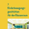 7 Kinderbewegungsgeschichten für den Klassenraum