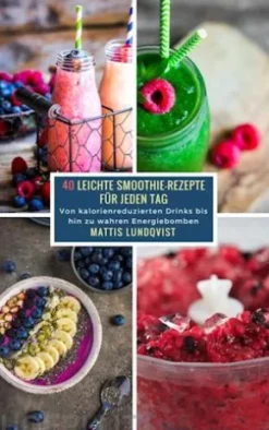 40 Leichte Smoothie-Rezepte für jeden Tag