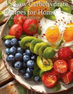 55 Low Carbohydrate Recipes for Home