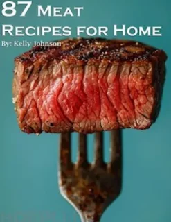87 Meat Recipes for Home