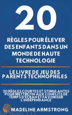 20 Règles pour élever des enfants dans un monde de Haute Technologie