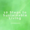 10 Steps to Sustainable Living