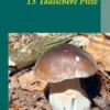 13 Todsichere Pilze