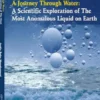 A Journey Through Water: A Scientific Exploration of the Most Anomalous Liquid on Earth