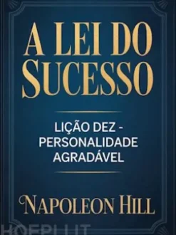 A LEI DO SUCESSO Lição Dez - PERSONALIDADE AGRADÁVEL (traduzido)