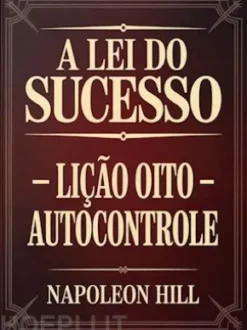 A LEI DO SUCESSO Lição Oito - AUTOCONTROLE (traduzido)