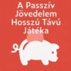 A Passzív Jövedelem Hosszú Távú Játéka: Stratégiai útmutató több bevételi forrás felépítéséhez