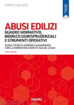 Abusi Edilizi – Quadro normativo, indirizzi giurisprudenziali e strumenti operativi