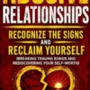 Abusive Relationships: Recognize the Signs and Reclaim Yourself (Breaking Trauma Bonds and Rediscovering Your Self-Worth)