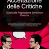 Accettazione delle Critiche: Guida alla Regolazione Emotiva e Crescita