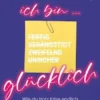 Ach du Scheiße, ich bin glücklich!
