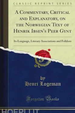 A Commentary, Critical and Explanatory, on the Norwegian Text of Henrik Ibsen's Peer Gynt