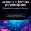 Acquario di barriera per principianti: Guida all'avvio e gestione del tuo reef