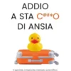 Addio a sta c***o di ansia