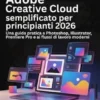 Adobe Creative Cloud semplificato per principianti 2026