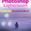 Adobe Photoshop Lightroom Classic 2026 Benutzerhandbuch