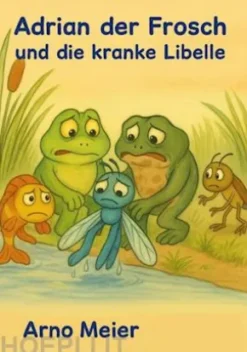Adrian der Frosch und die kranke Libelle