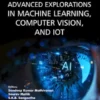 Advanced Explorations in Machine Learning, Computer Vision, and IoT