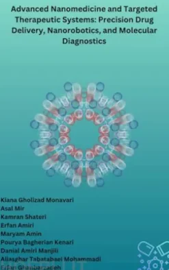 Advanced Nanomedicine and Targeted Therapeutic Systems: Precision Drug Delivery, Nanorobotics, and Molecular Diagnostics