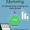 Affiliate Marketing: The Ultimate Guide to Starting Your Online Business (Affiliate Marketing Explained Affiliate Marketing Course Affiliate Marketing Strategies)