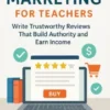 Affiliate Marketing for Teachers Write Trustworthy Reviews That Build Authority and Earn Income