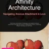 Affinity Architecture: Navigating Anxious Attachment in Love