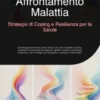 Affrontamento Malattia: Strategie di Coping e Resilienza per la Salute
