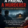 A Friend, A Murderer (The Untold Story of Trust Betrayed)