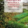 Agricoltura biologica e medicina naturale. I guasti dell'agricoltura chimica e dell'allevamento industriale - Le alternative