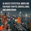 AI-Based Statistical Modeling for Road Traffic Surveillance and Monitoring