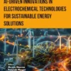 AI-Driven Innovations in Electrochemical Technologies for Sustainable Energy Solutions