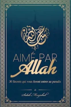 Aimé par Allah : 30 Secrets qui vous feront entrer au paradis