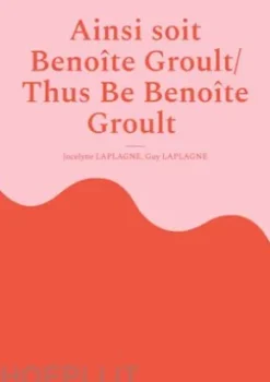 Ainsi soit Benoîte Groult/ Thus Be Benoîte Groult