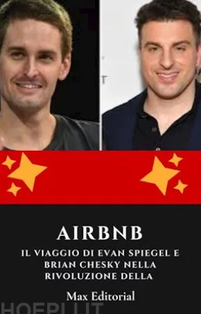Airbnb: il viaggio di Evan Spiegel e Brian Chesky nella rivoluzione della condivisione