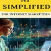 Ai Simplified for Internet Marketers
