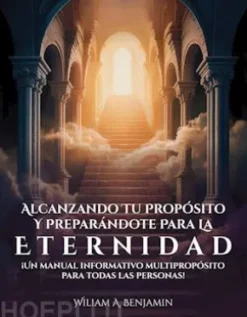 Alcanzando Tu Propósito Y Preparándote Para La Eternidad