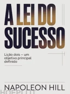 A LEI DO SUCESSO Lição Dois - UM OBJETIVO PRINCIPAL DEFINIDO (traduzido)