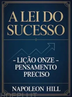 A LEI DO SUCESSO Lição Onze - PENSAMENTO PRECISO (traduzido)