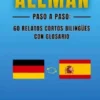 Alemán Paso a Paso: 60 Relatos Cortos Bilingües con Glosario