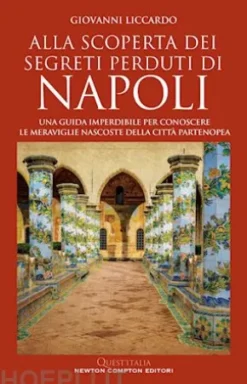 Alla scoperta dei segreti perduti di Napoli