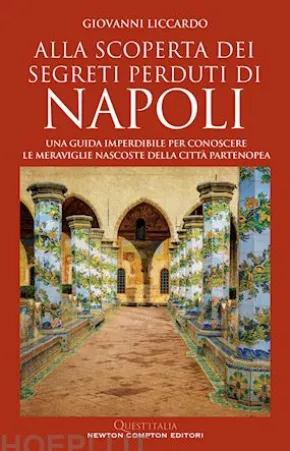 Alla scoperta dei segreti perduti di Napoli