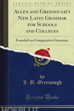 Allen and Greenough's New Latin Grammar for Schools and Colleges