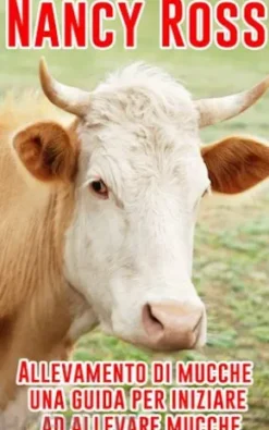 Allevamento Di Mucche - Una Guida Per Iniziare Ad Allevare Mucche