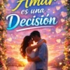 Amar es una decisión