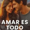Amar es todo