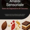 Analisi Sensoriale: Guida alla Degustazione del Cioccolato